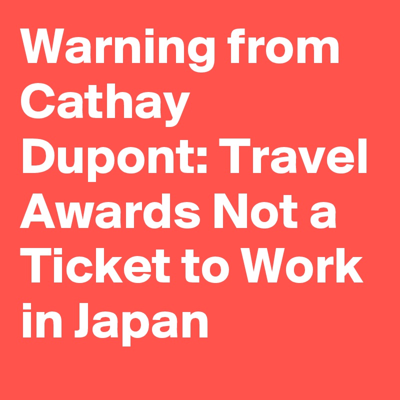Warning from Cathay Dupont: Travel Awards Not a Ticket to Work in Japan