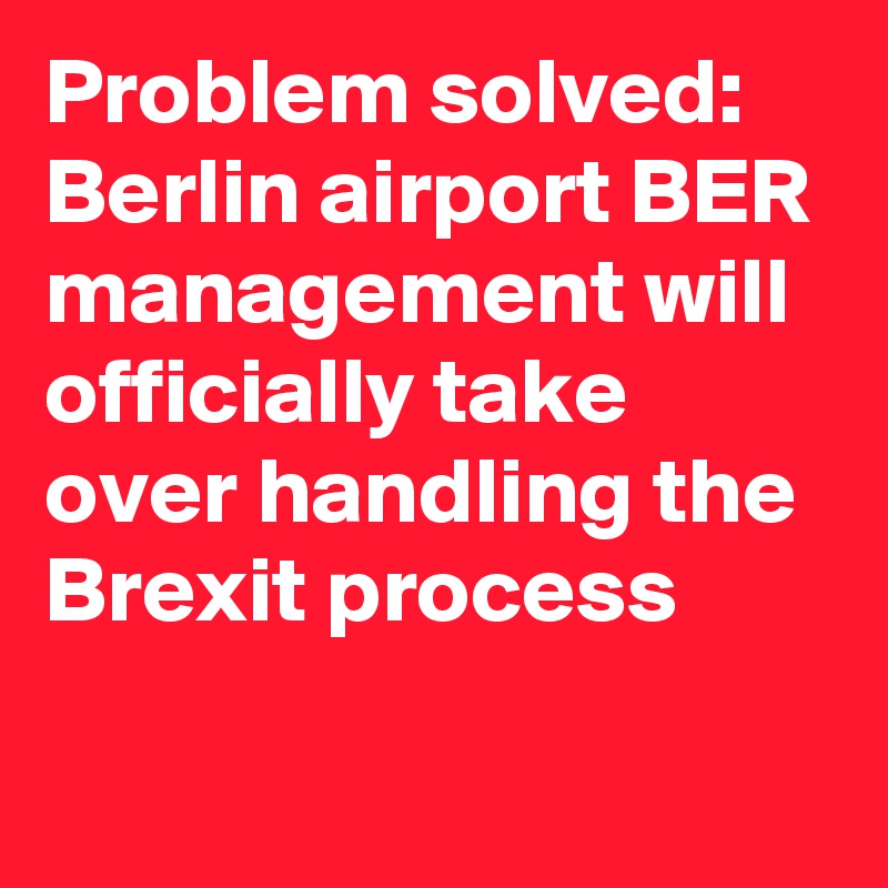 Problem solved: Berlin airport BER management will officially take over handling the Brexit process
