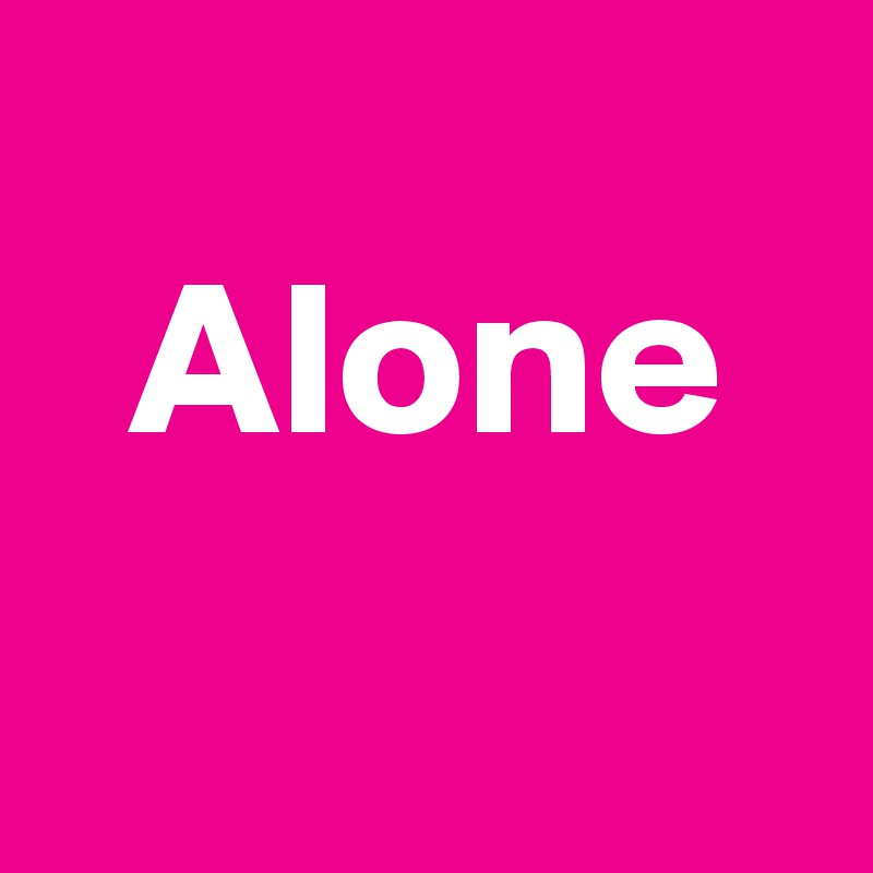 
  Alone