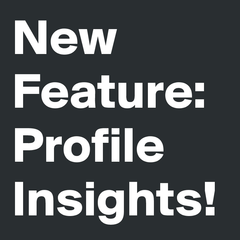 New Feature: Profile Insights!
