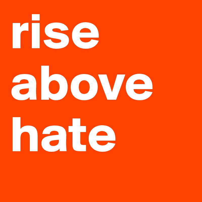 rise
above
hate