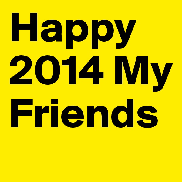 Happy 2014 My Friends