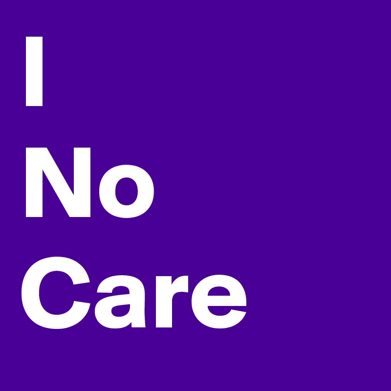 I
No
Care