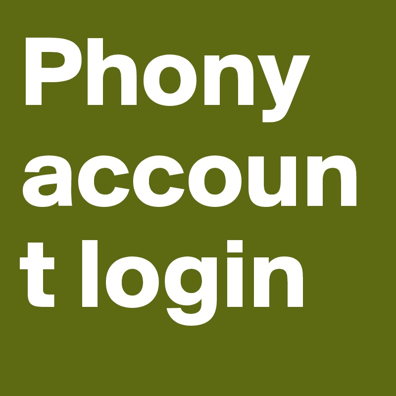 Phony account login
