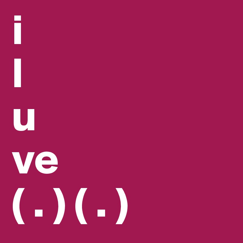 i 
l
u
ve 
( . ) ( . )