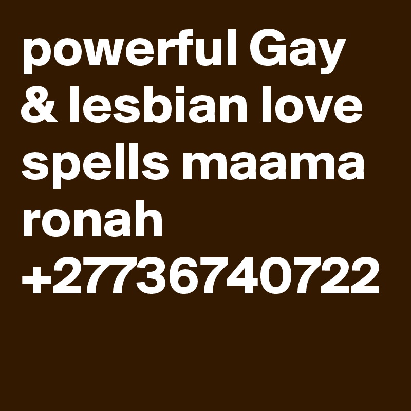 powerful Gay & lesbian love spells maama ronah +27736740722
