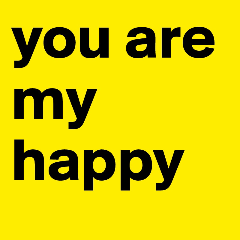 you are my happy