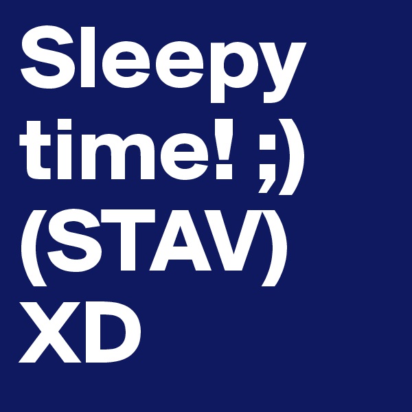 Sleepy time! ;) (STAV) XD