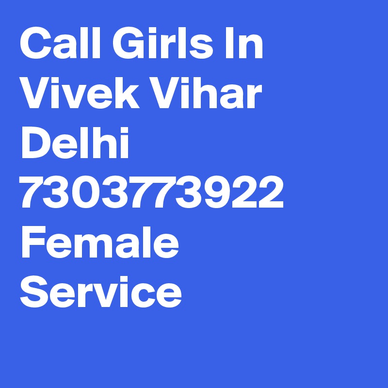 Call Girls In Vivek Vihar Delhi 7303773922 Female   Service

