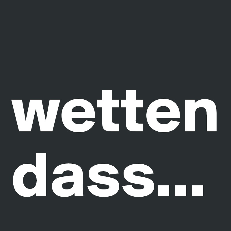 
wetten dass...