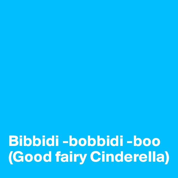 







Bibbidi -bobbidi -boo (Good fairy Cinderella)