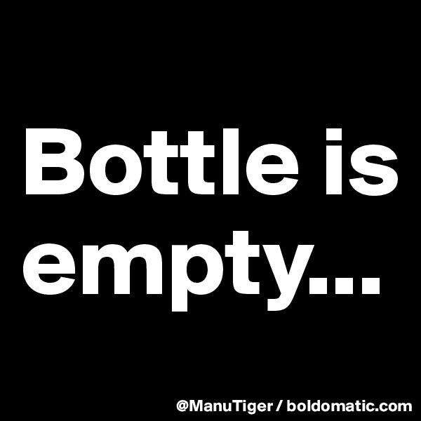 
Bottle is empty...