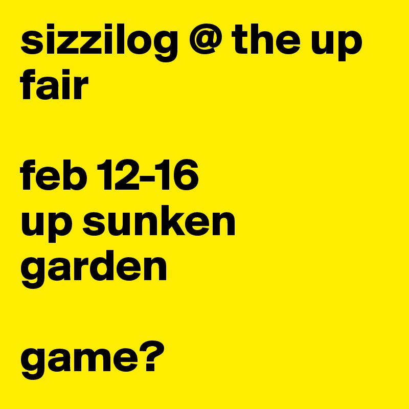 sizzilog @ the up fair

feb 12-16
up sunken garden

game?