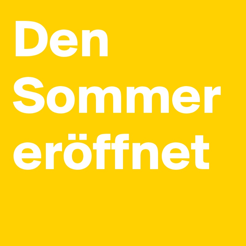 Den Sommer eröffnet