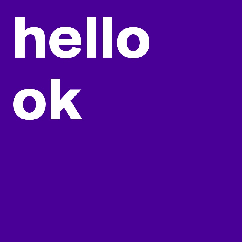 hello ok