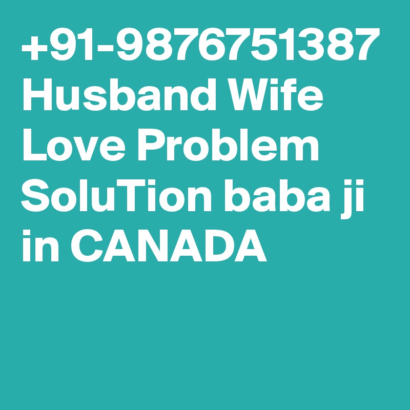 +91-9876751387 Husband Wife Love Problem SoluTion baba ji in CANADA
