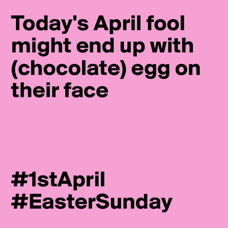 Today's April fool might end up with (chocolate) egg on their face



#1stApril #EasterSunday 