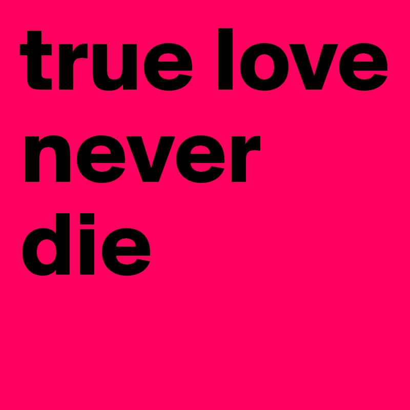 true love never die