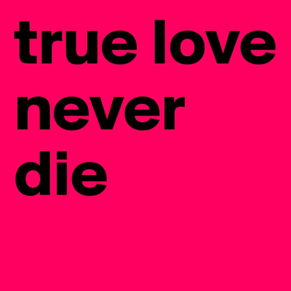 true love never die