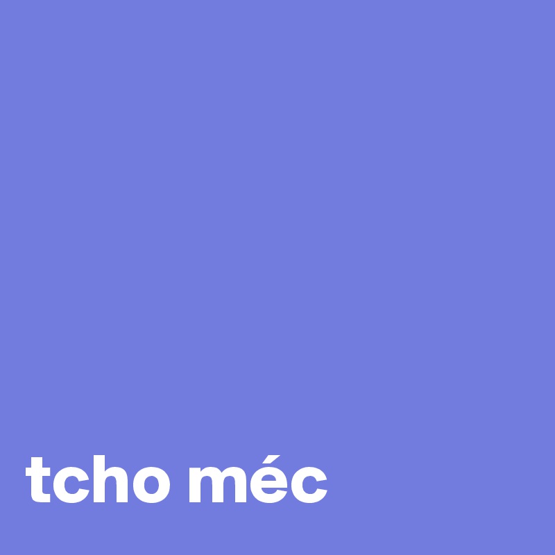 





tcho méc