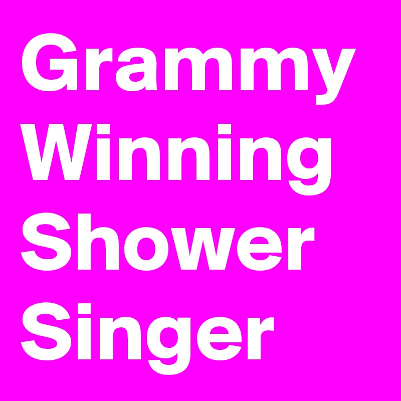 Grammy Winning Shower Singer