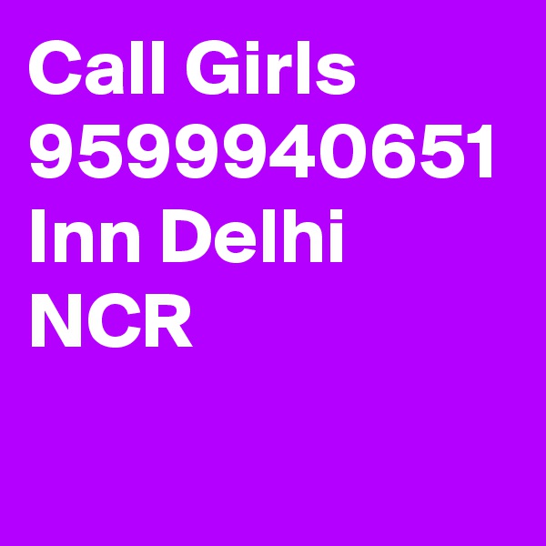Call Girls 9599940651
Inn Delhi NCR