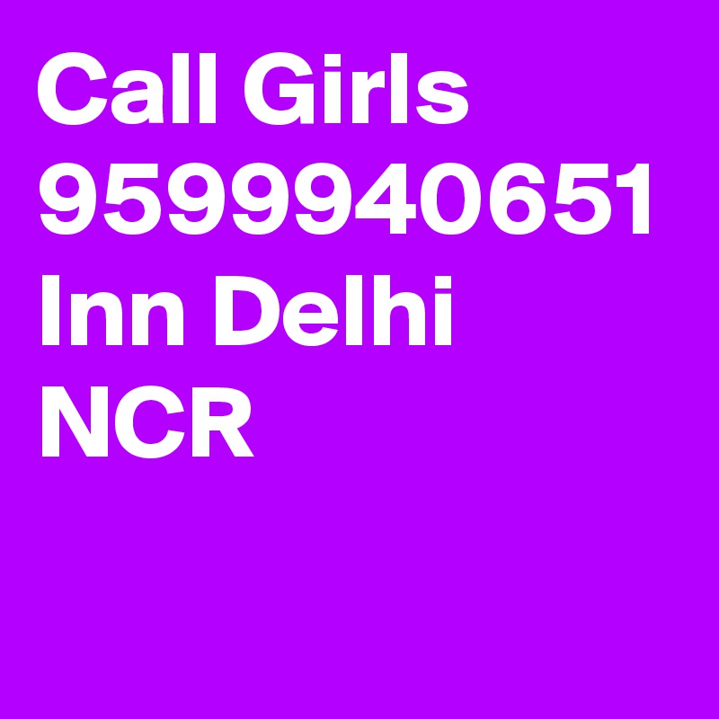 Call Girls 9599940651
Inn Delhi NCR