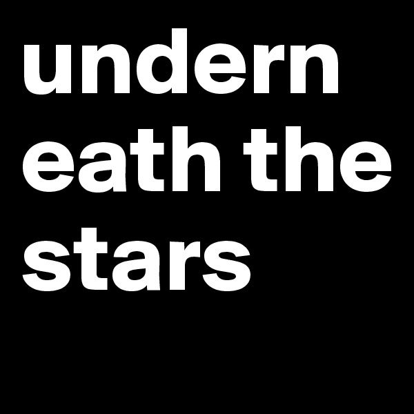 underneath the stars