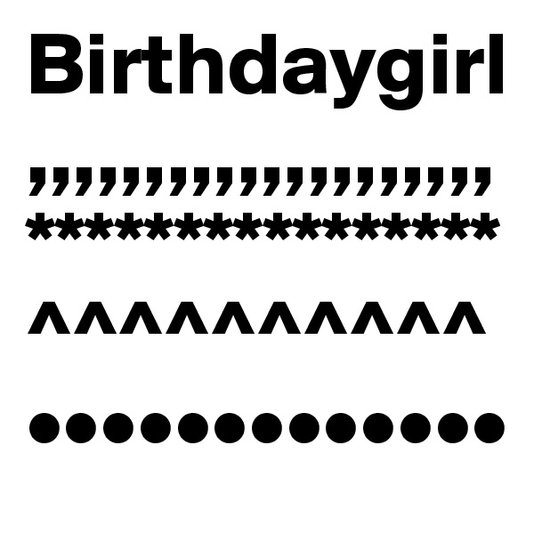 Birthdaygirl
,,,,,,,,,,,,,,,,,,,,
****************
^^^^^^^^^^
•••••••••••••