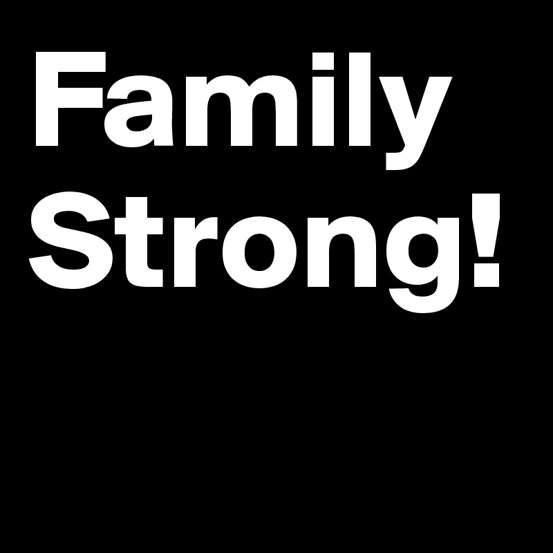 Family Strong!