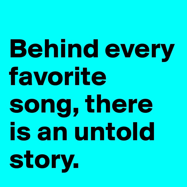 
Behind every favorite song, there is an untold story.