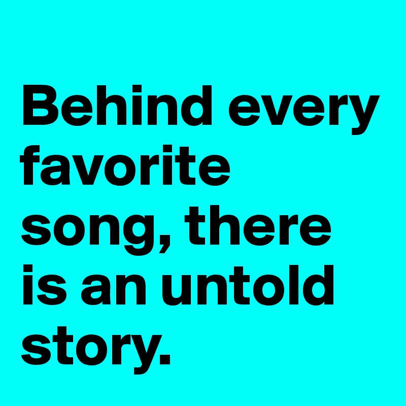 
Behind every favorite song, there is an untold story.