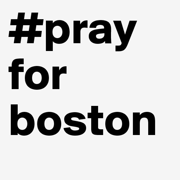 #pray
for
boston
