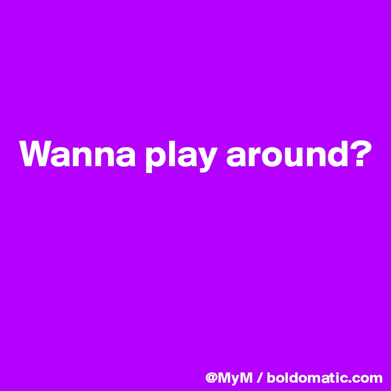 


Wanna play around?




