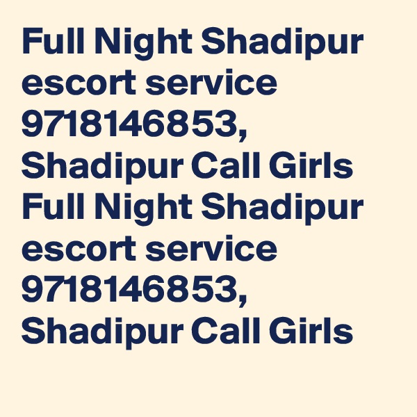 Full Night Shadipur escort service 9718146853, Shadipur Call Girls
Full Night Shadipur escort service 9718146853, Shadipur Call Girls
