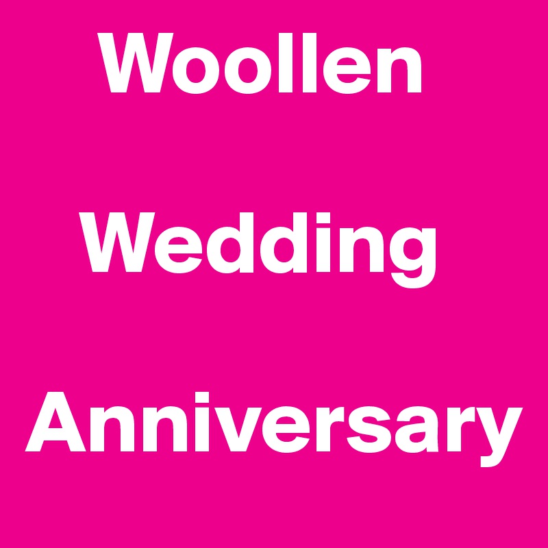     Woollen

   Wedding

Anniversary