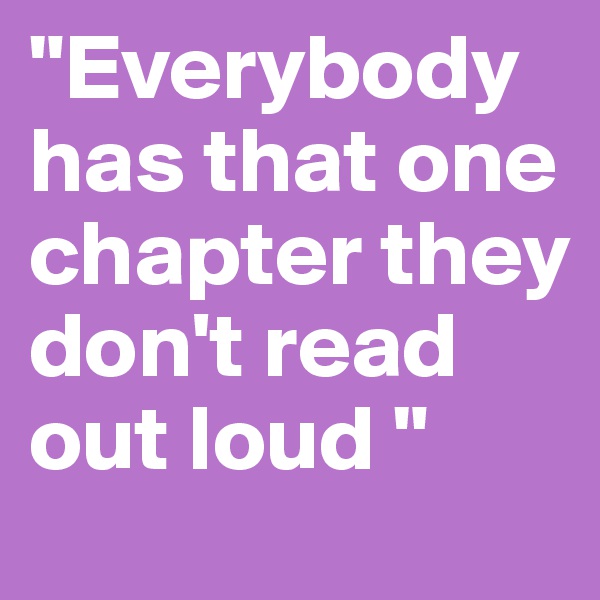 "Everybody has that one chapter they don't read out loud "