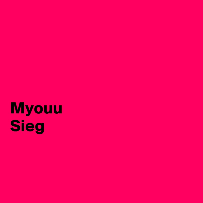 




Myouu
Sieg


