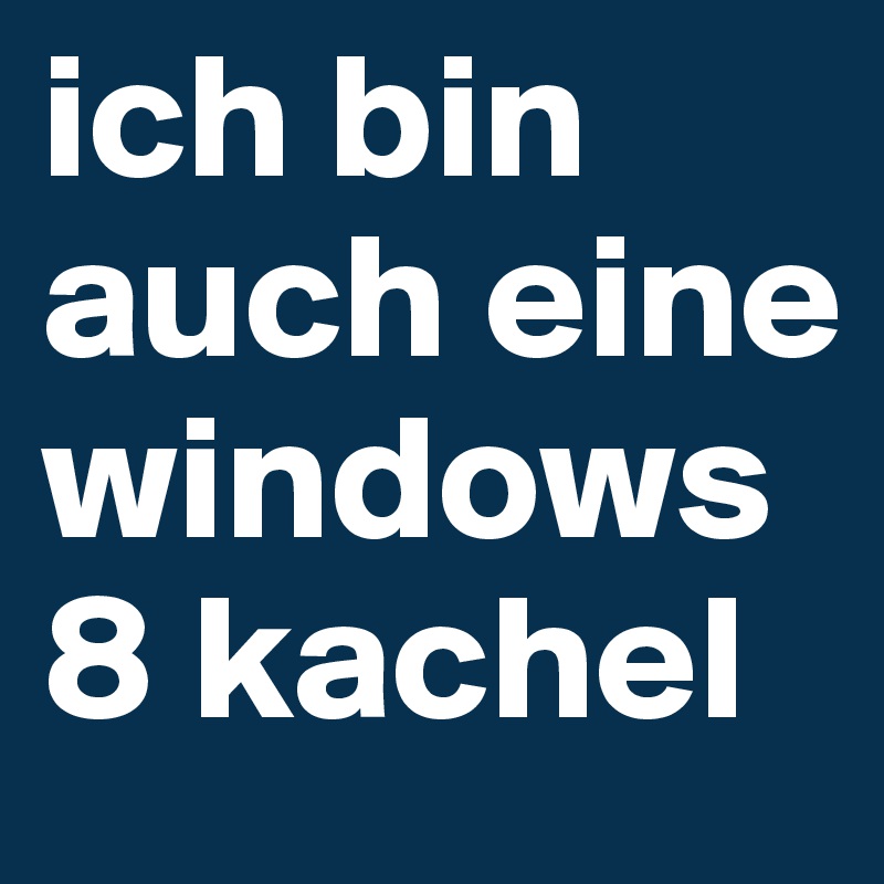 ich bin auch eine windows8 kachel