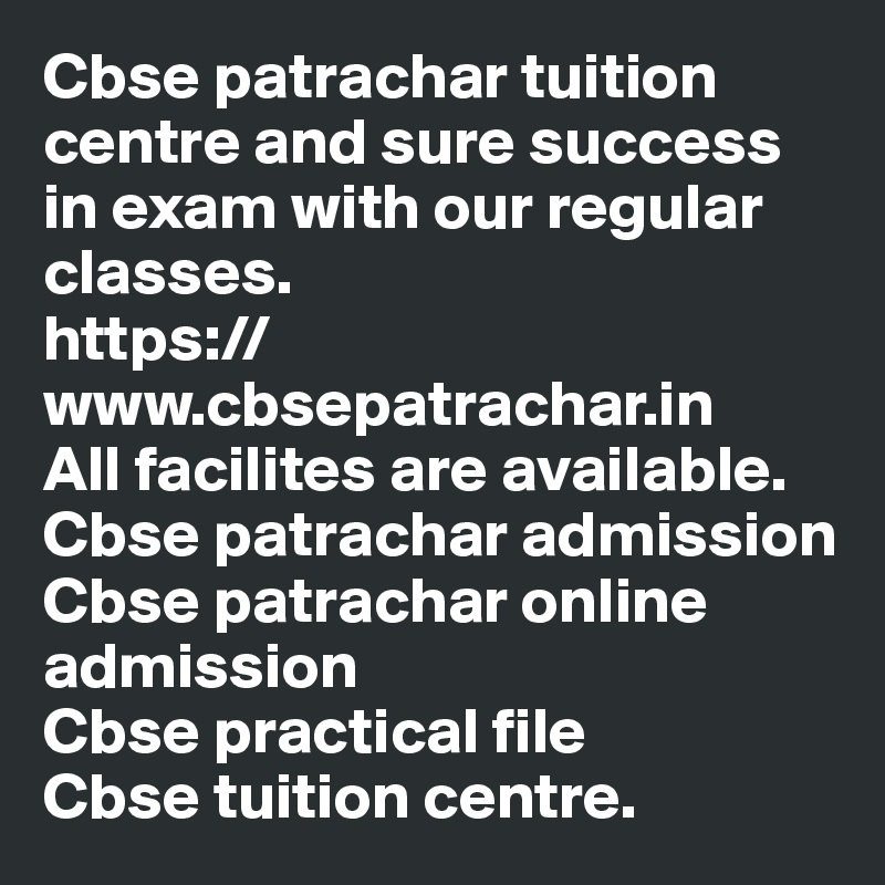 Cbse patrachar tuition centre and sure success in exam with our regular classes.
https://www.cbsepatrachar.in
All facilites are available.
Cbse patrachar admission
Cbse patrachar online admission
Cbse practical file
Cbse tuition centre.
