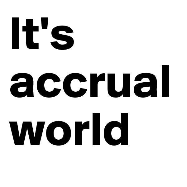 It's accrual world