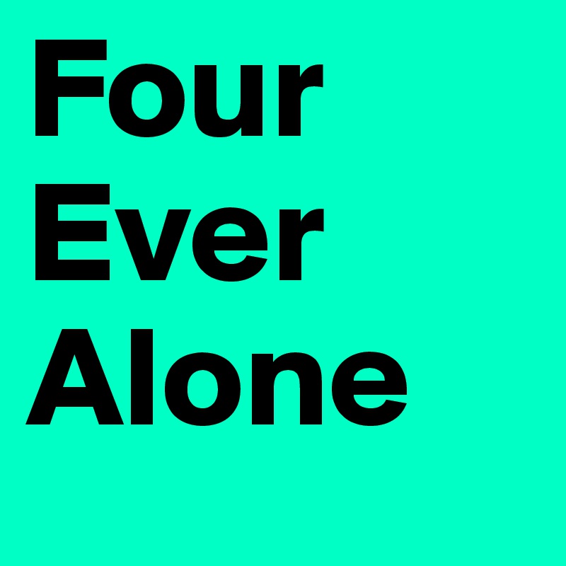 Four Ever
Alone