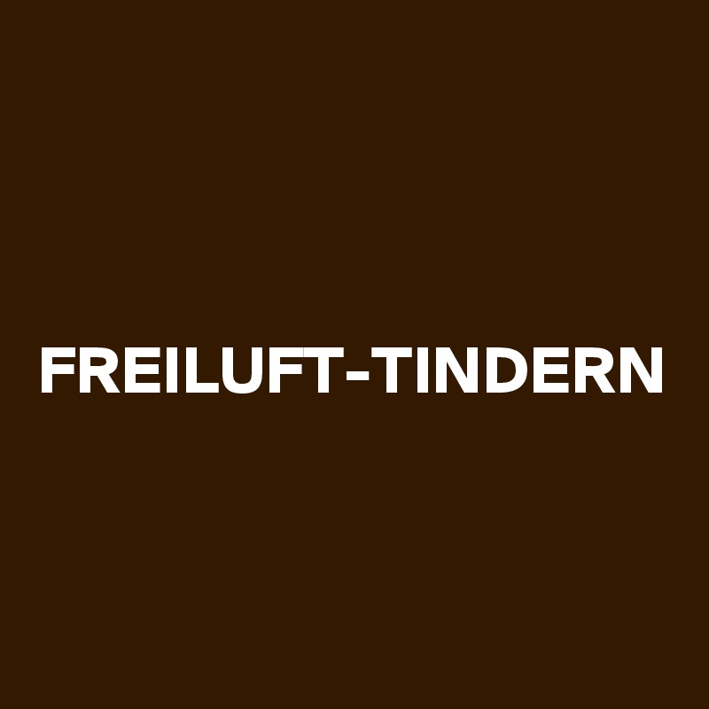FREILUFT-TINDERN