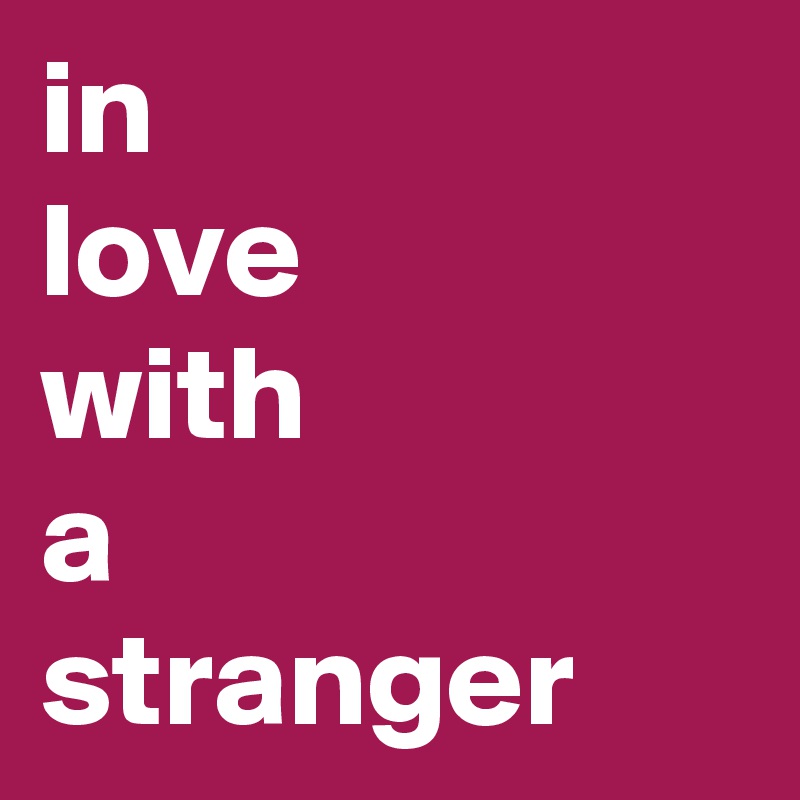 in
love
with
a
stranger