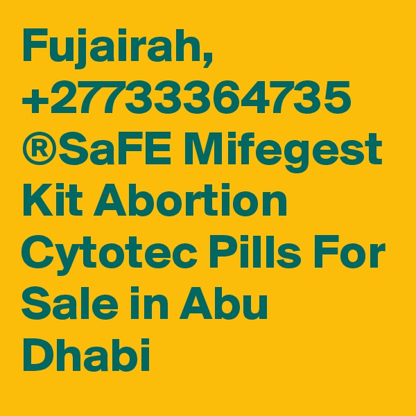 Fujairah, +27733364735 ®SaFE Mifegest Kit Abortion Cytotec Pills For Sale in Abu Dhabi 