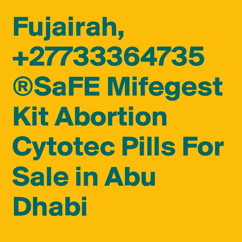Fujairah, +27733364735 ®SaFE Mifegest Kit Abortion Cytotec Pills For Sale in Abu Dhabi 