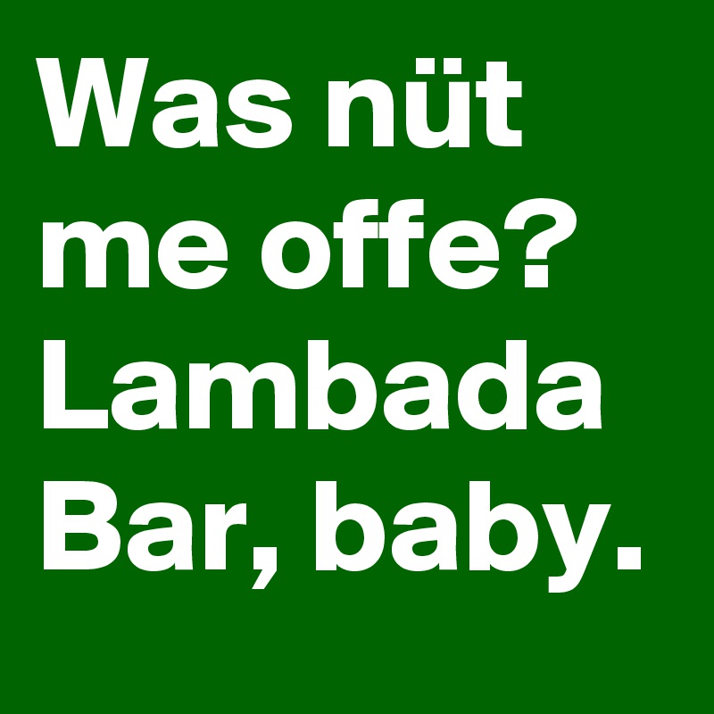 Was nüt me offe? Lambada Bar, baby.