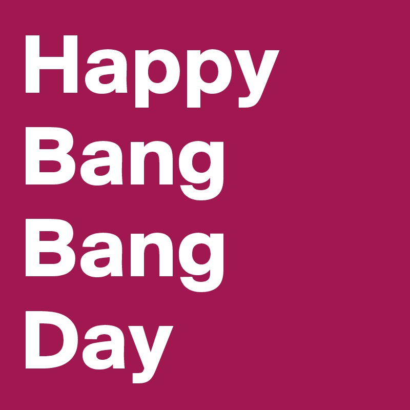 Happy Bang Bang Day