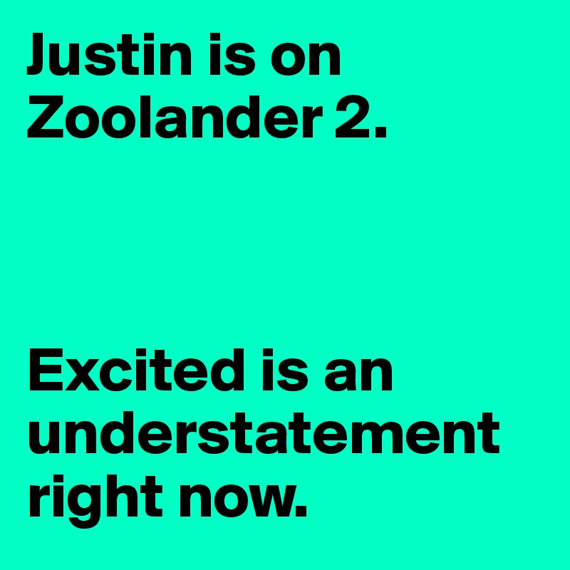 Justin is on Zoolander 2.



Excited is an understatement right now.
