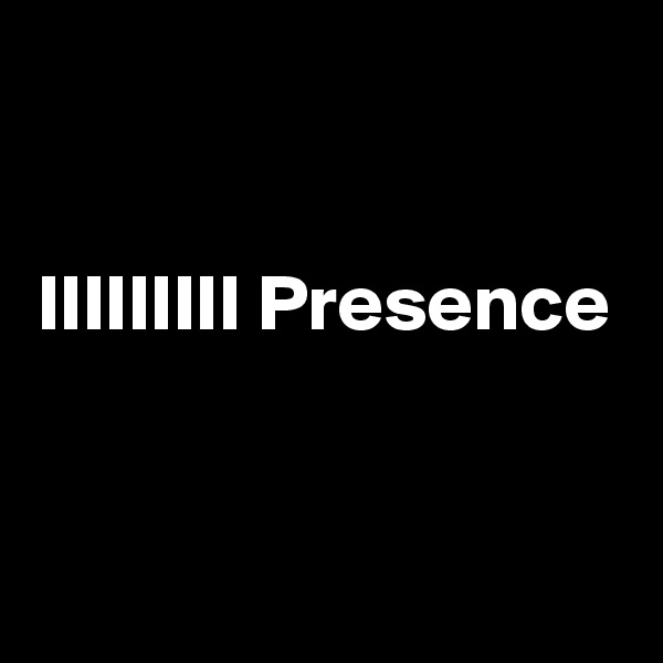 

IIIIIIIII Presence


